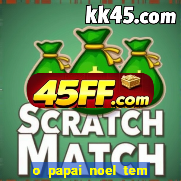 o papai noel tem quantos anos